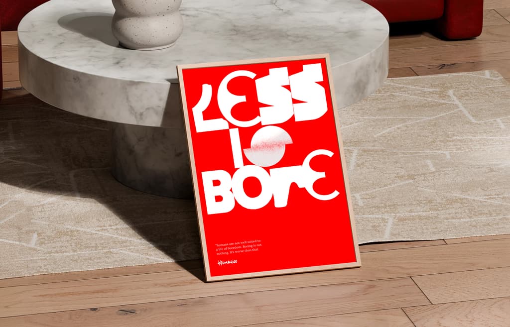 Image of a poster design with the text 'Less is bore' in 'Humanise' typeface